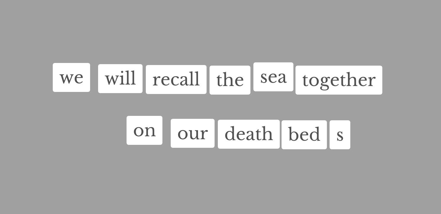 Some mangets that say “we will recall the sea // on our deathbeds”